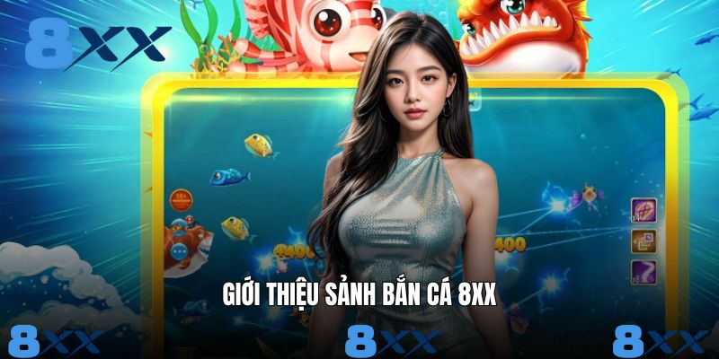 Vài điều sơ qua về sảnh bắn cá 8XX cho khách hàng