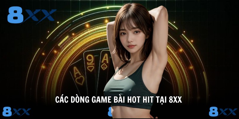 Các dòng game bài hot hit tại 8XX